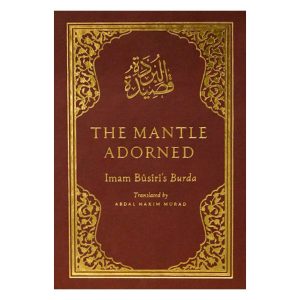 The Mantle Adorned: Imam al-Busiri’s Burda