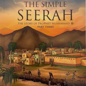 The Simple Seerah: The Story of Prophet Muhammad Part 3