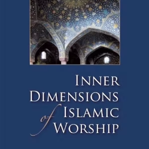 Inner Dimensions of Islamic Worship