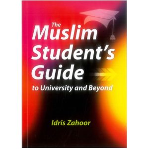 The Muslim Student’s Guide to University and Beyond